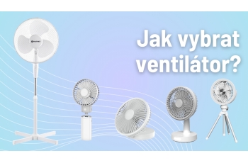 Jak vybrat ventilátor?
