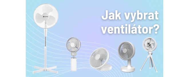 Jak vybrat ventilátor?